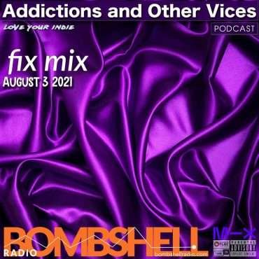 Addictions and Other Vices – Fix Mix Aug 3