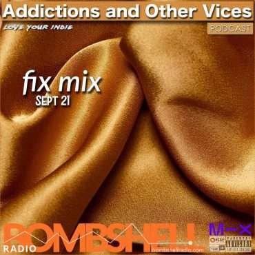 Addictions and Other Vices  – Fix Mix Sept 21
