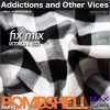 Addictions and Other Vices  – Fix Mix Oct 5th