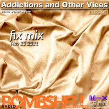 Addictions and Other Vices – Fix Mix Nov 24th