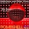 Addictions and Other Vices – Fix Mix Feb 03