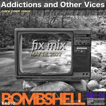Addictions and Other Vices – Fix Mix May 18