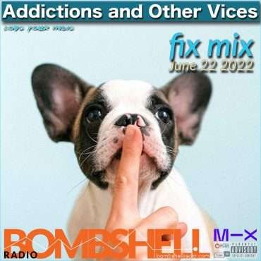 Addictions and Other Vices Fix Mix June 22, 2022