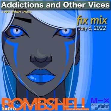 Addictions and Other Vices – Fix Mix July 6.