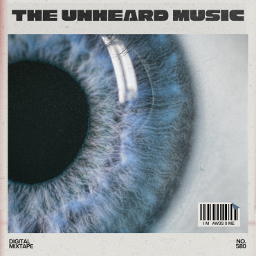 Episode 580: The Unheard Music Digital Mixtape No. 580