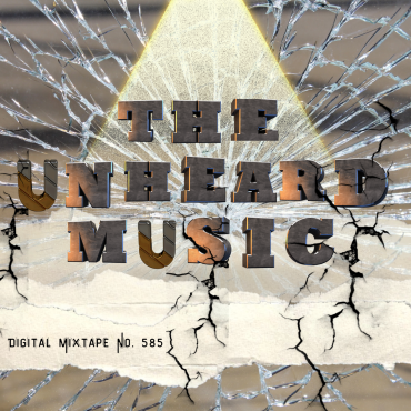 Episode 585: The Unheard Music | Digital Mixtape No. 585
