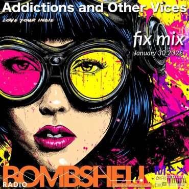 Addictions and Other Vices Fix Mix   Jan 30