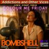 Addictions and Other Vices 986 –  Colour Me Friday